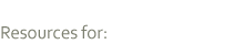 Resources for: